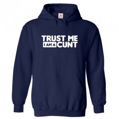 Trust me I am a Cunt Funny Unisex Kids and Adults Pullover Hoodie									 									 																		 									 									